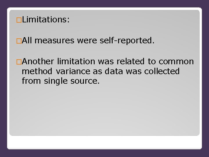 �Limitations: �All measures were self-reported. �Another limitation was related to common method variance as