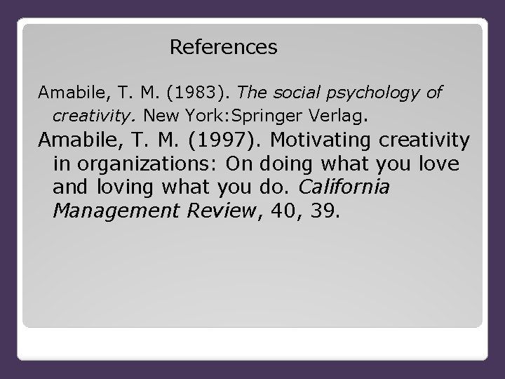  References Amabile, T. M. (1983). The social psychology of creativity. New York: Springer
