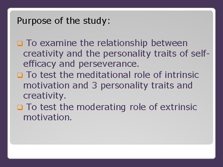 Purpose of the study: q To examine the relationship between creativity and the personality