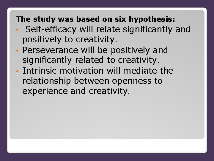 The study was based on six hypothesis: • Self-efficacy will relate significantly and positively