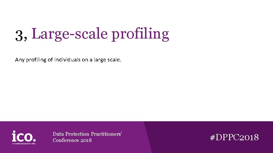 3, Large-scale profiling Any profiling of individuals on a large scale. Data Protection Practitioners’ 3, Large-scale profiling Any profiling of individuals on a large scale. Data Protection Practitioners’