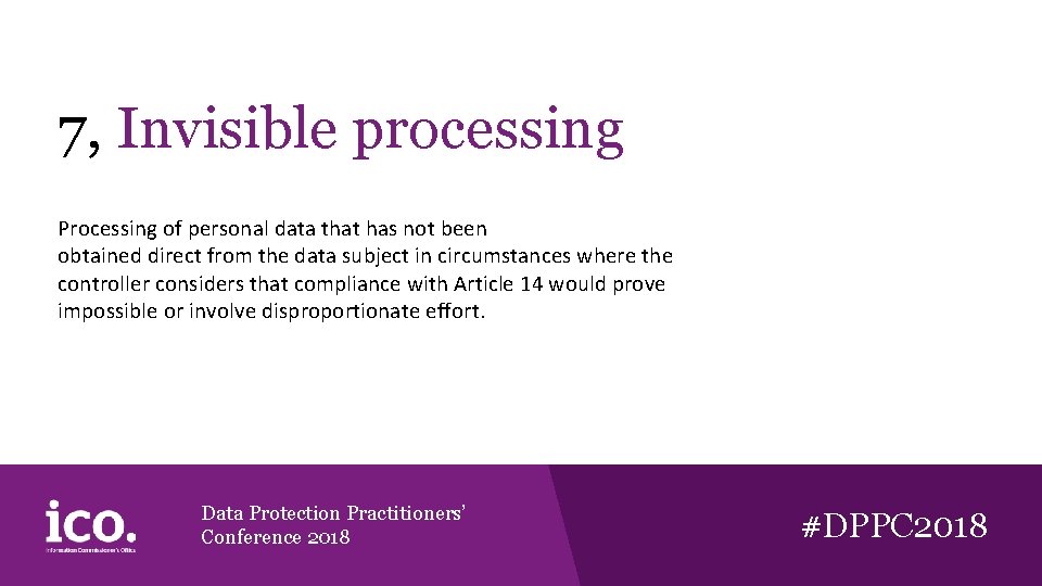 7, Invisible processing Processing of personal data that has not been obtained direct from 7, Invisible processing Processing of personal data that has not been obtained direct from
