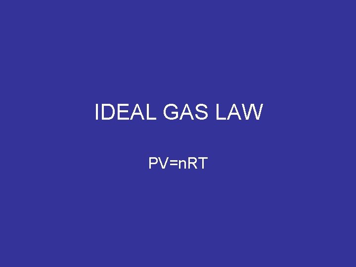 IDEAL GAS LAW PV=n. RT 