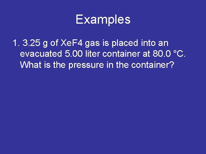 Examples 1. 3. 25 g of Xe. F 4 gas is placed into an
