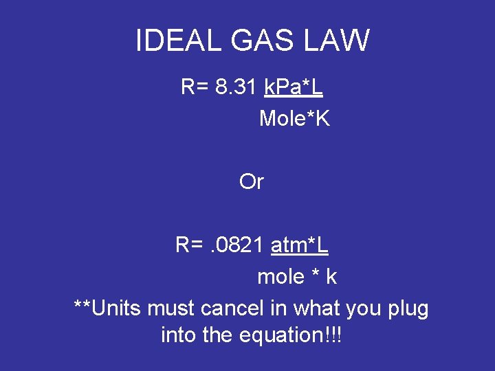 IDEAL GAS LAW R= 8. 31 k. Pa*L Mole*K Or R=. 0821 atm*L mole