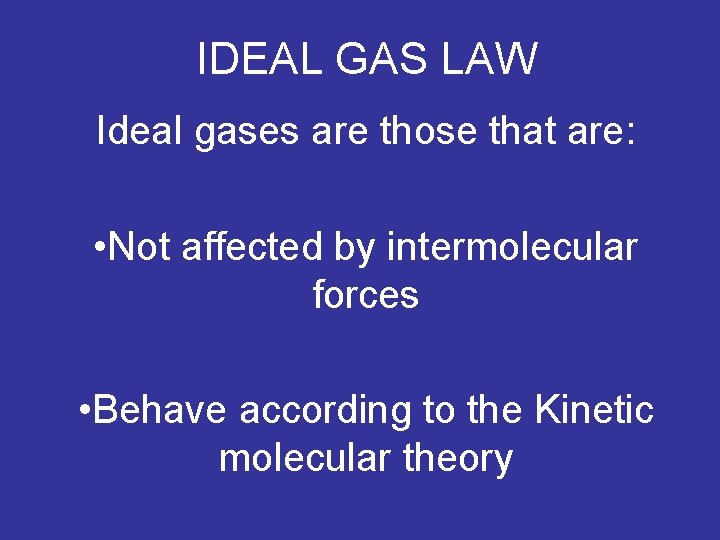 IDEAL GAS LAW Ideal gases are those that are: • Not affected by intermolecular