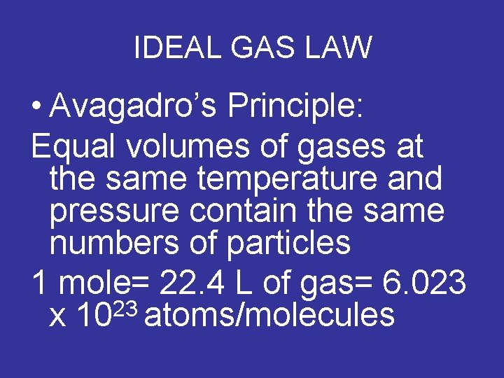 IDEAL GAS LAW • Avagadro’s Principle: Equal volumes of gases at the same temperature