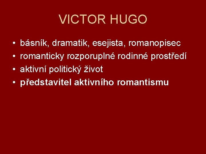 VICTOR HUGO • • básník, dramatik, esejista, romanopisec romanticky rozporuplné rodinné prostředí aktivní politický