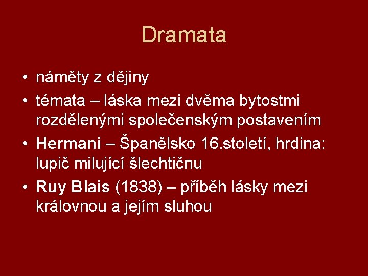Dramata • náměty z dějiny • témata – láska mezi dvěma bytostmi rozdělenými společenským
