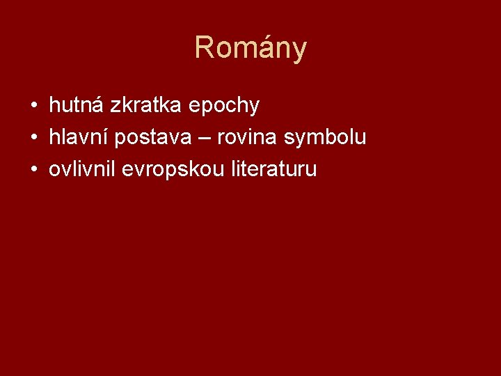 Romány • hutná zkratka epochy • hlavní postava – rovina symbolu • ovlivnil evropskou