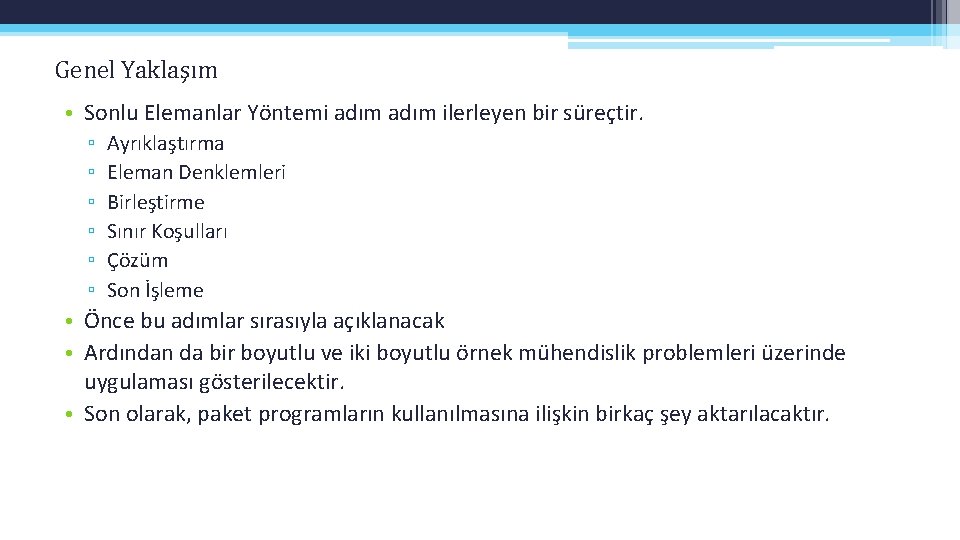 Genel Yaklaşım • Sonlu Elemanlar Yöntemi adım ilerleyen bir süreçtir. ▫ ▫ ▫ Ayrıklaştırma