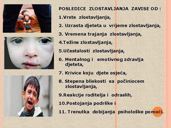 POSLEDICE ZLOSTAVLJANJA ZAVISE OD : 1. Vrste zlostavljanja, 2. Uzrasta djeteta u vrijeme zlostavljanja, POSLEDICE ZLOSTAVLJANJA ZAVISE OD : 1. Vrste zlostavljanja, 2. Uzrasta djeteta u vrijeme zlostavljanja,