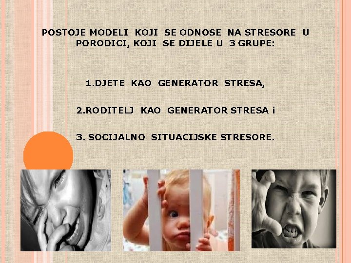 POSTOJE MODELI KOJI SE ODNOSE NA STRESORE U PORODICI, KOJI SE DIJELE U 3