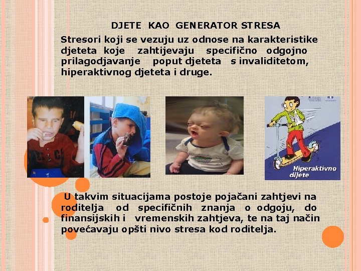 DJETE KAO GENERATOR STRESA Stresori koji se vezuju uz odnose na karakteristike djeteta koje