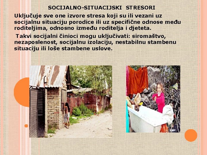 SOCIJALNO-SITUACIJSKI STRESORI Uključuje sve one izvore stresa koji su ili vezani uz socijalnu situaciju