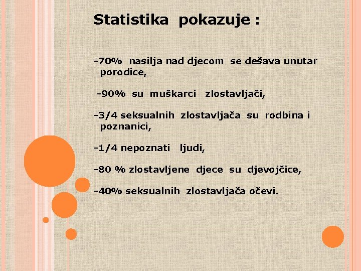 Statistika pokazuje : -70% nasilja nad djecom se dešava unutar porodice, -90% su muškarci Statistika pokazuje : -70% nasilja nad djecom se dešava unutar porodice, -90% su muškarci