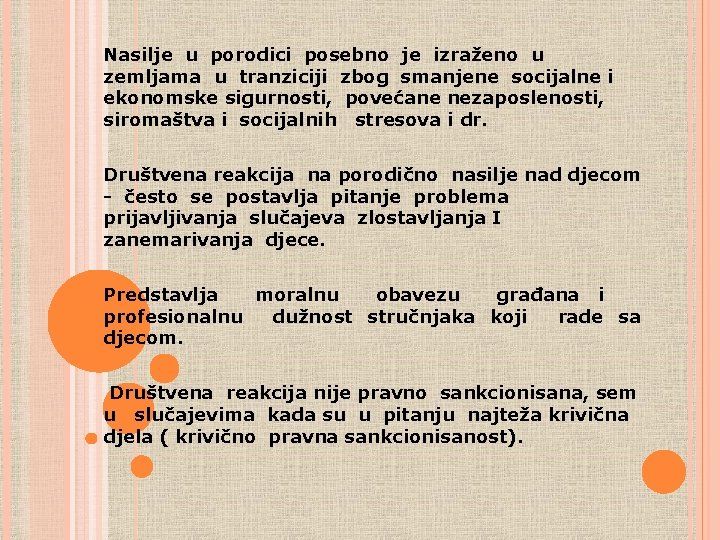 Nasilje u porodici posebno je izraženo u zemljama u tranziciji zbog smanjene socijalne i