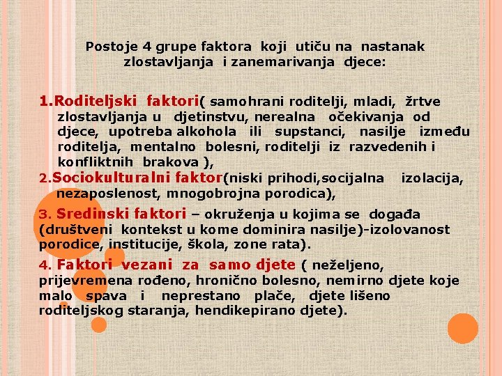 Postoje 4 grupe faktora koji utiču na nastanak zlostavljanja i zanemarivanja djece: 1. Roditeljski