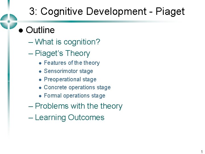 3: Cognitive Development - Piaget l Outline – What is cognition? – Piaget’s Theory