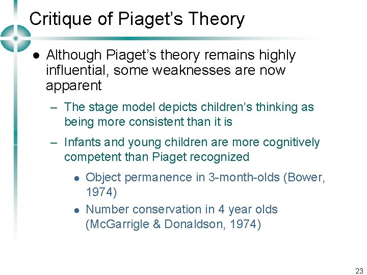 Critique of Piaget’s Theory l Although Piaget’s theory remains highly influential, some weaknesses are