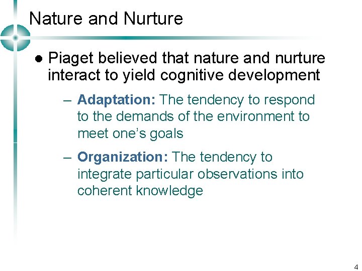 Nature and Nurture l Piaget believed that nature and nurture interact to yield cognitive