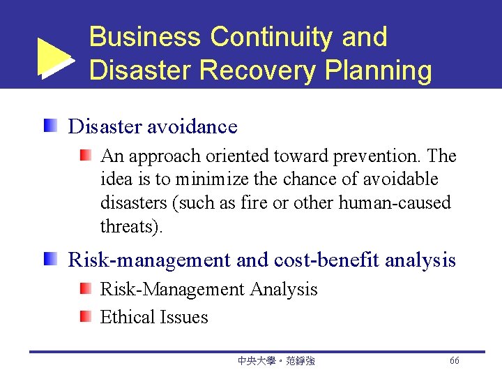 Business Continuity and Disaster Recovery Planning Disaster avoidance An approach oriented toward prevention. The