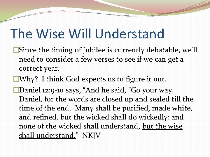 The Wise Will Understand �Since the timing of Jubilee is currently debatable, we’ll need