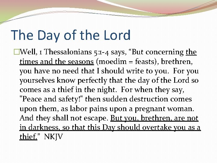 The Day of the Lord �Well, 1 Thessalonians 5: 1 -4 says, “But concerning