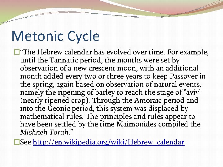 Metonic Cycle �“The Hebrew calendar has evolved over time. For example, until the Tannatic