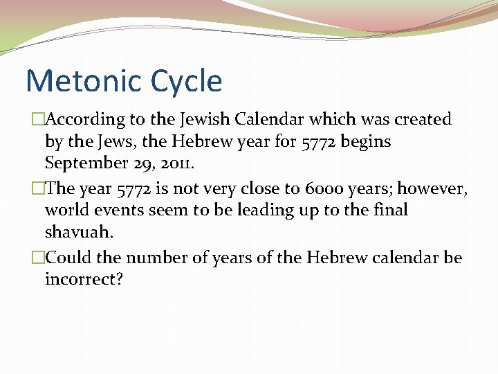 Metonic Cycle �According to the Jewish Calendar which was created by the Jews, the