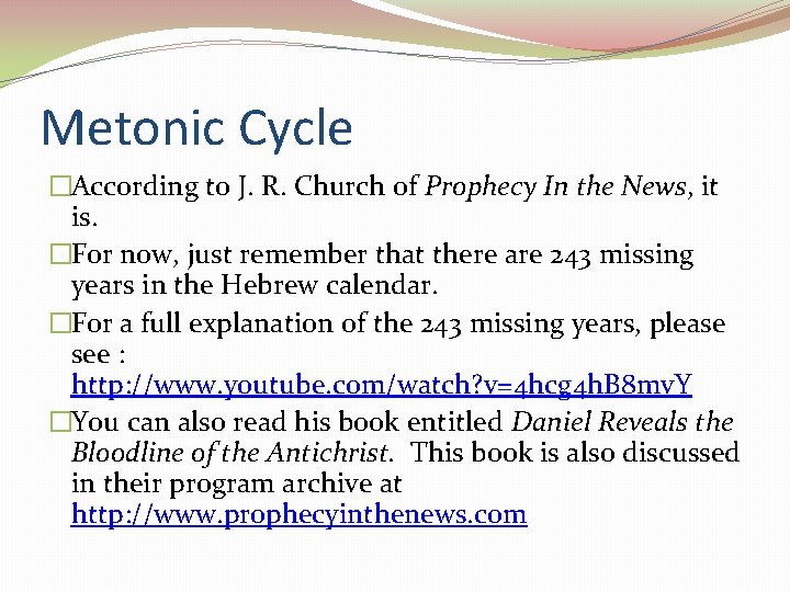 Metonic Cycle �According to J. R. Church of Prophecy In the News, it is.