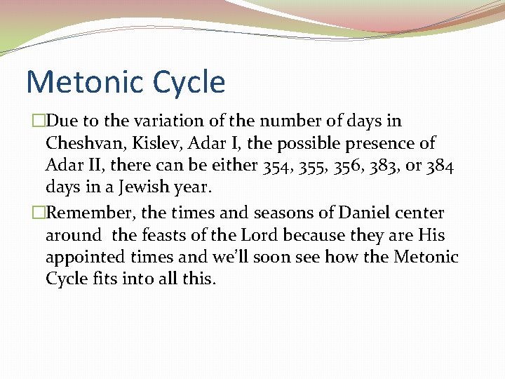 Metonic Cycle �Due to the variation of the number of days in Cheshvan, Kislev,