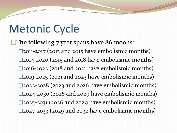 Metonic Cycle �The following 7 year spans have 86 moons: � 2011 -2017 (2013