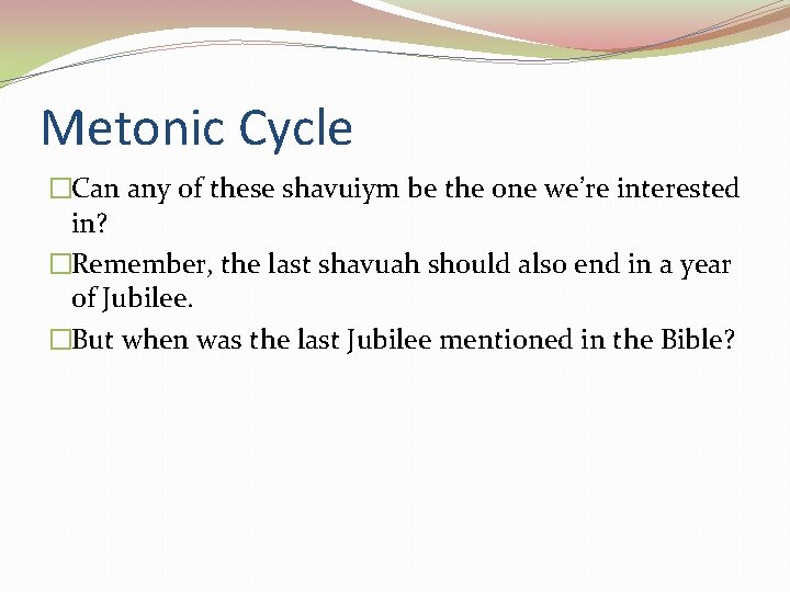 Metonic Cycle �Can any of these shavuiym be the one we’re interested in? �Remember,