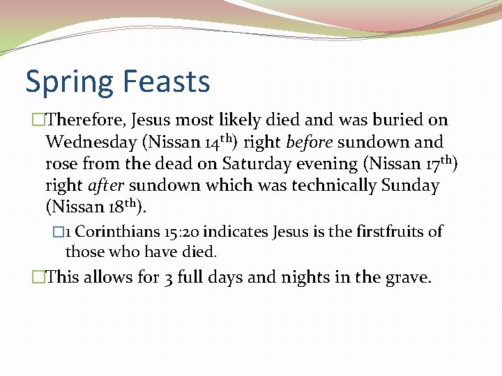 Spring Feasts �Therefore, Jesus most likely died and was buried on Wednesday (Nissan 14