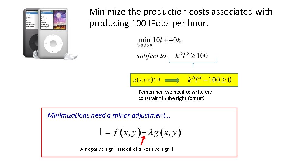 Minimize the production costs associated with producing 100 IPods per hour. Remember, we need