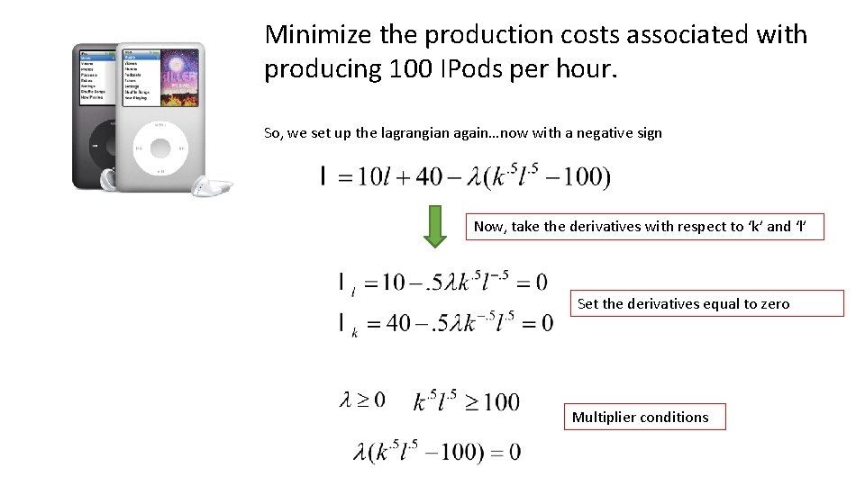 Minimize the production costs associated with producing 100 IPods per hour. So, we set