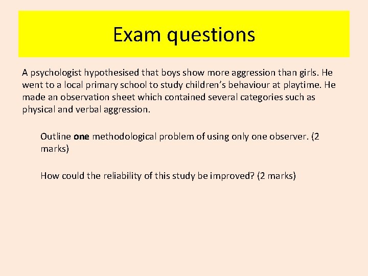 Exam questions A psychologist hypothesised that boys show more aggression than girls. He went