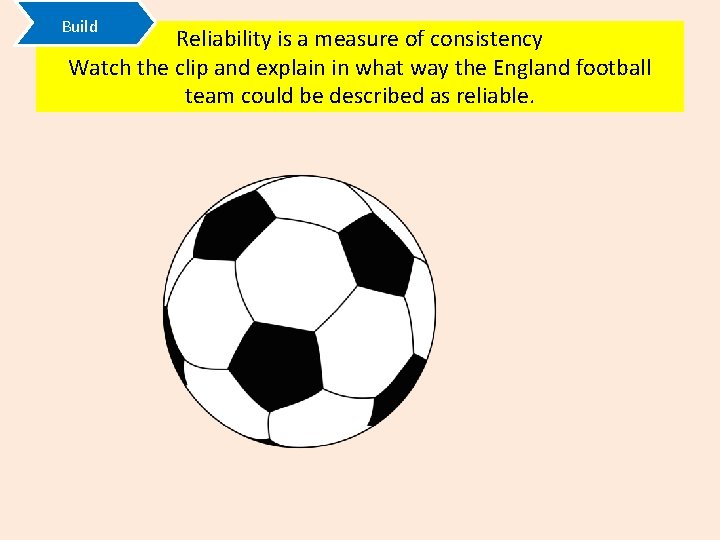 Build Reliability is a measure of consistency Watch the clip and explain in what