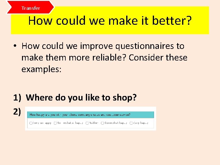 Transfer How could we make it better? • How could we improve questionnaires to