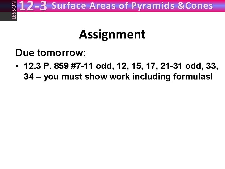 LESSON 12 -3 Surface Areas of Pyramids &Cones Assignment Due tomorrow: • 12. 3