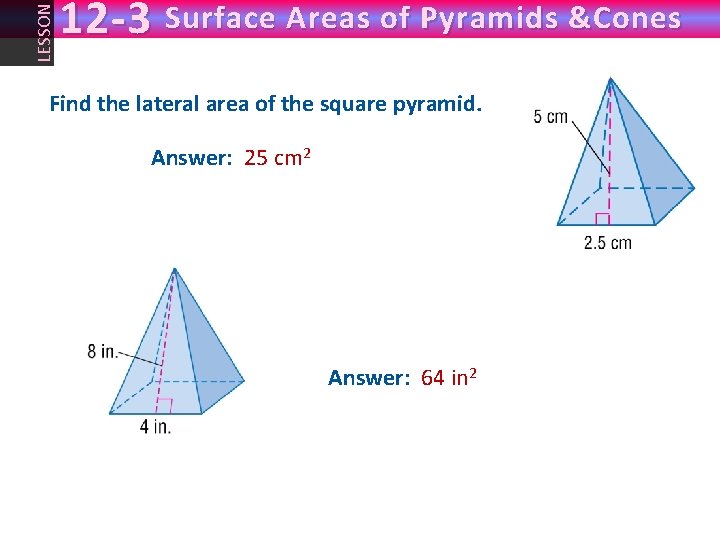 LESSON 12 -3 Surface Areas of Pyramids &Cones Find the lateral area of the