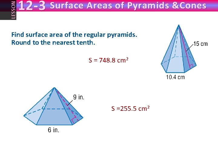 LESSON 12 -3 Surface Areas of Pyramids &Cones Find surface area of the regular