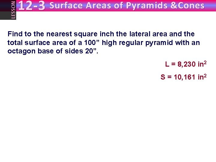 LESSON 12 -3 Surface Areas of Pyramids &Cones Find to the nearest square inch