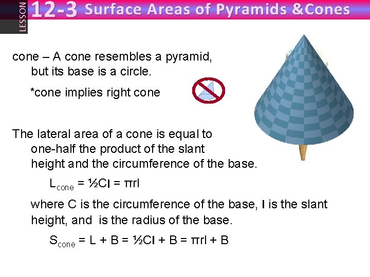 LESSON 12 -3 Surface Areas of Pyramids &Cones cone – A cone resembles a