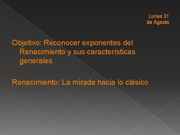 Lunes 31 de Agosto Objetivo: Reconocer exponentes del Renacimiento y sus características generales Renacimiento: