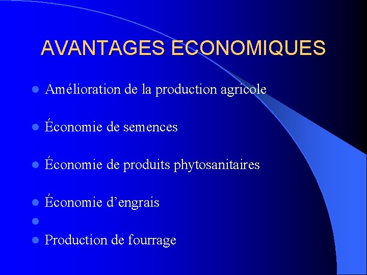 AVANTAGES ECONOMIQUES l Amélioration de la production agricole l Économie de semences l Économie