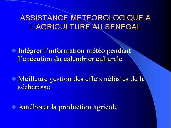 ASSISTANCE METEOROLOGIQUE A L’AGRICULTURE AU SENEGAL l Intégrer l’information météo pendant l’exécution du calendrier