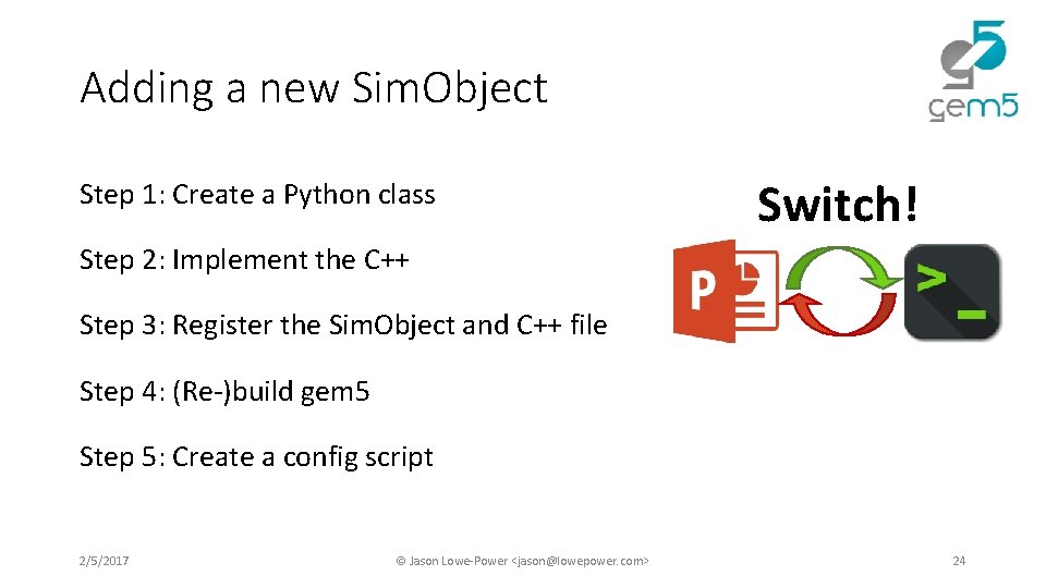 Adding a new Sim. Object Step 1: Create a Python class Switch! Step 2: Adding a new Sim. Object Step 1: Create a Python class Switch! Step 2: