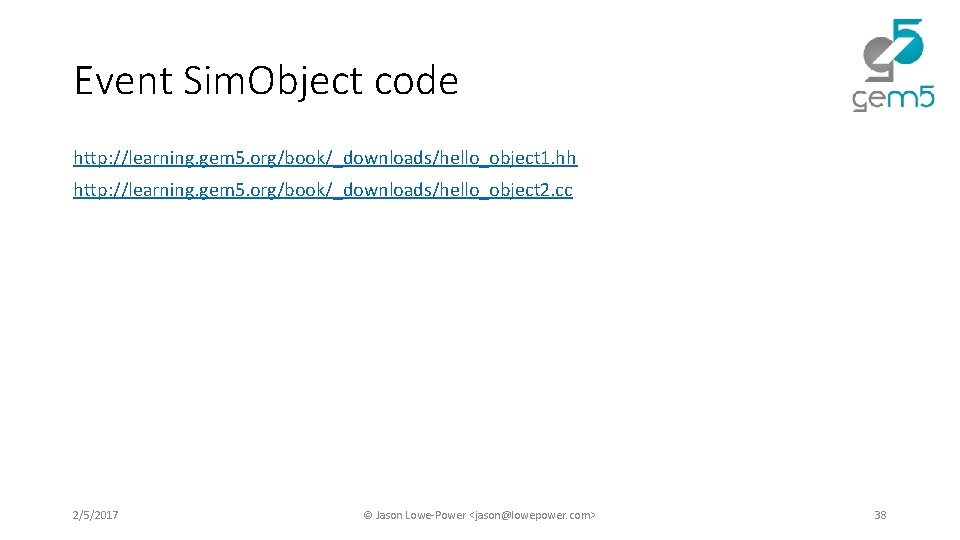 Event Sim. Object code http: //learning. gem 5. org/book/_downloads/hello_object 1. hh http: //learning. gem Event Sim. Object code http: //learning. gem 5. org/book/_downloads/hello_object 1. hh http: //learning. gem